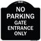 Signmission No Parking Gate Entrance Only Heavy-Gauge Aluminum Architectural Sign, 18" x 18", BW-1818-23808 A-DES-BW-1818-23808 - alternate 1